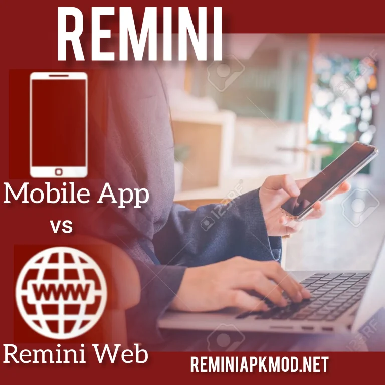 Comparison in Detail Between Remini Web vs Remini App
